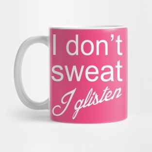 I Don't Sweat I Glisten Mug